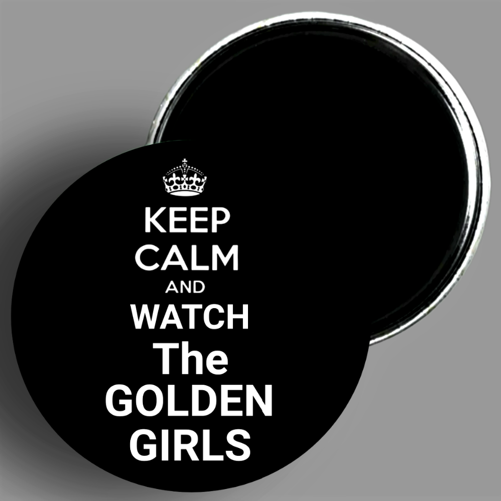 Keep Calm And Watch The Golden Girls quote magnet available in area51gallery