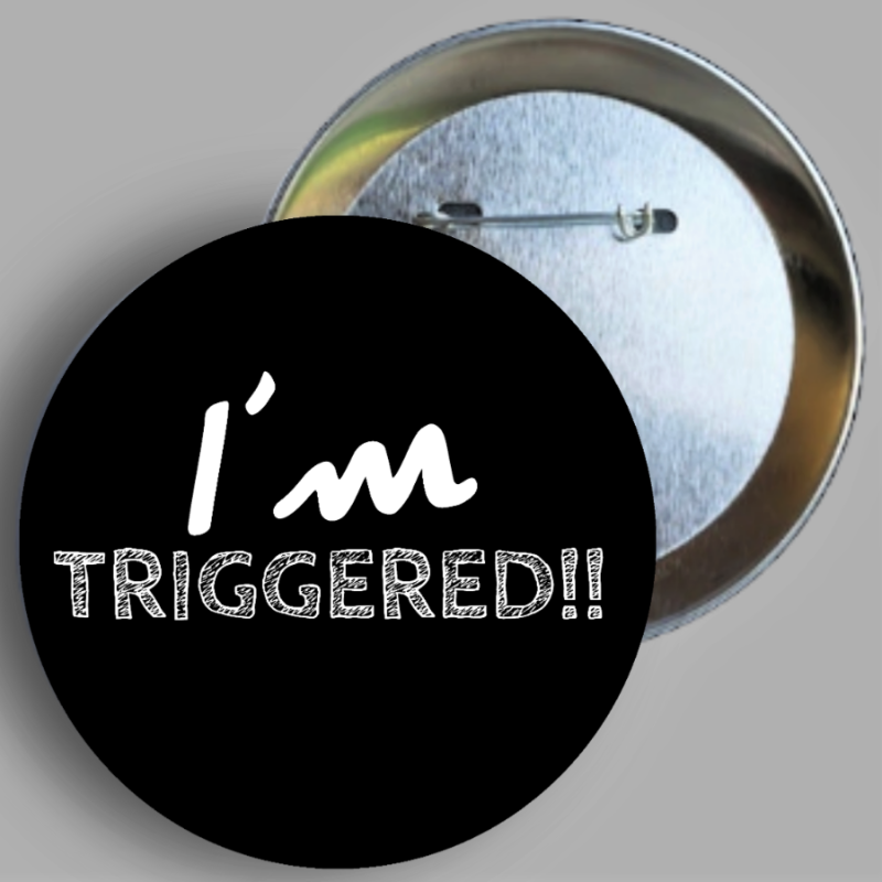 I'm Triggered custom handcrafted 1PC 2.25" round button pin designed and available in area51gallery