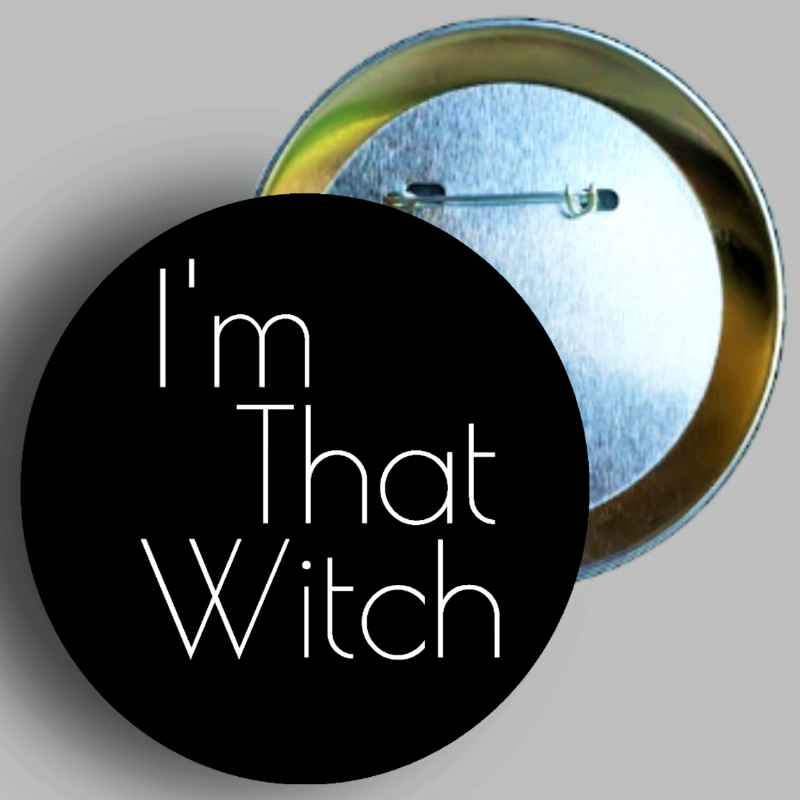 I'm That Witch quote handcrafted 2.25" round button pin available in area51gallery