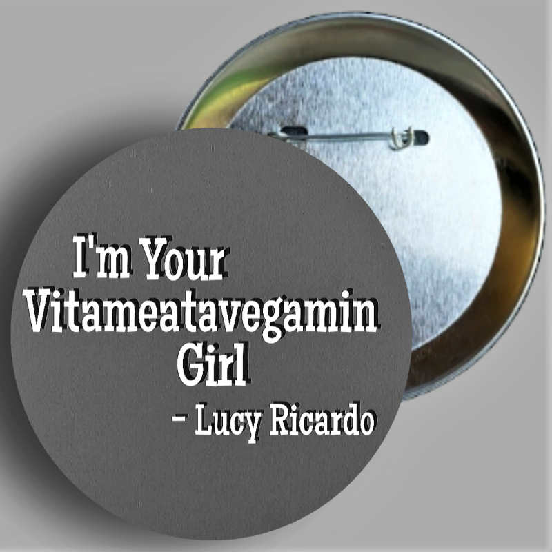 I Love Lucy Vitameatavegamin quote from Lucy Does a TV Commercial handmade 1PC 2.25" button available in area51gallery