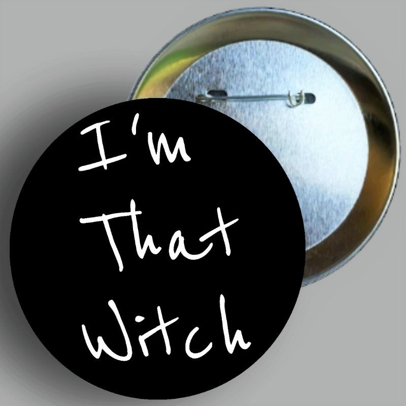 I'm That Witch quote handcrafted 2.25" round button pin available in area51gallery