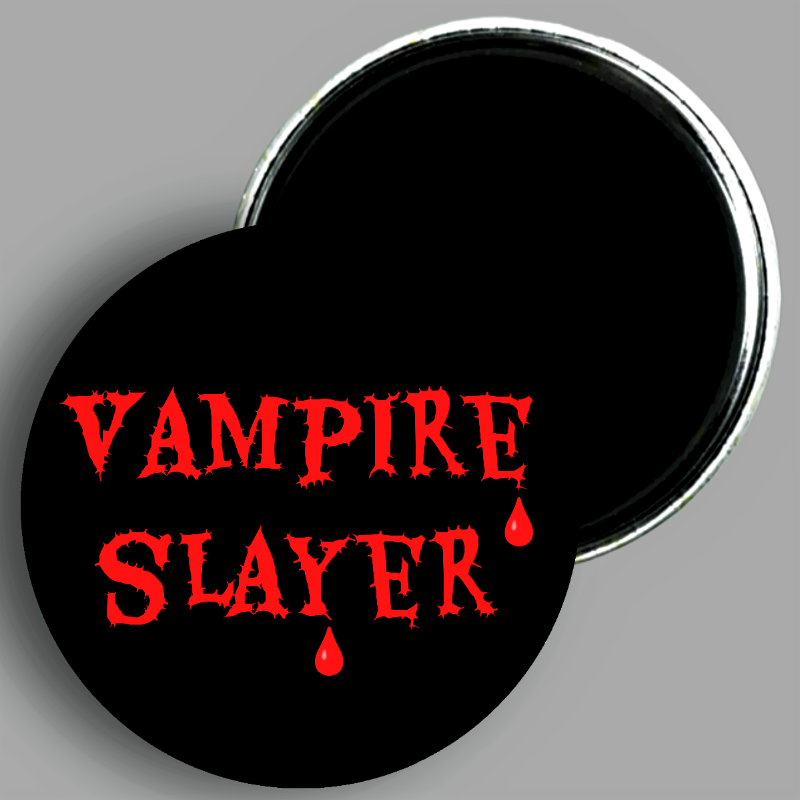 Vampire Slayer quote handcrafted 1PC 2.25" round magnet available in area51gallery