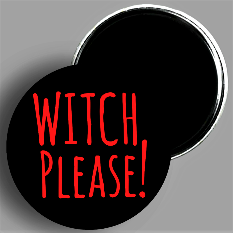 WITCH PLEASE! quote handcrafted 1PC 2.25" round magnet available in area51gallery