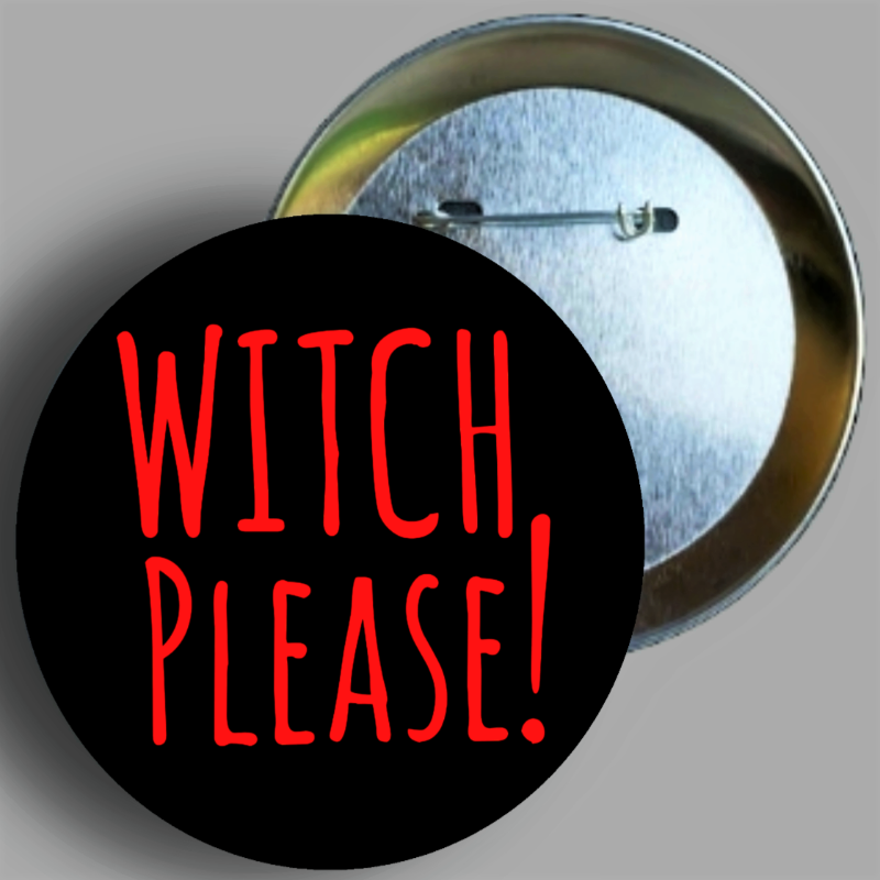 WITCH PLEASE! quote handcrafted 1PC 2.25" round button pin available in area51gallery