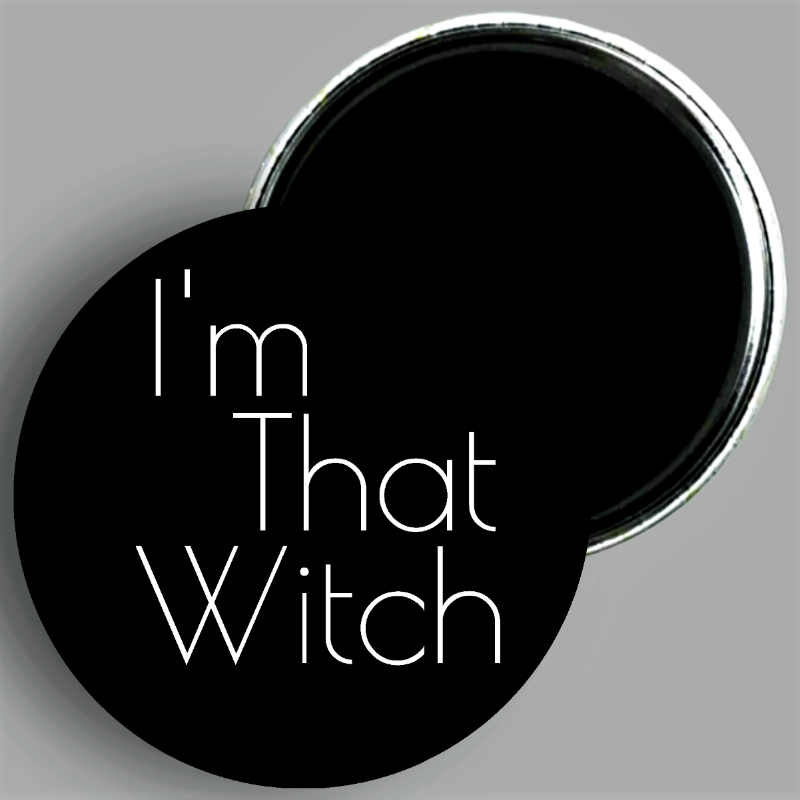I'm That Witch quote handcrafted 2.25" round magnet available in area51gallery