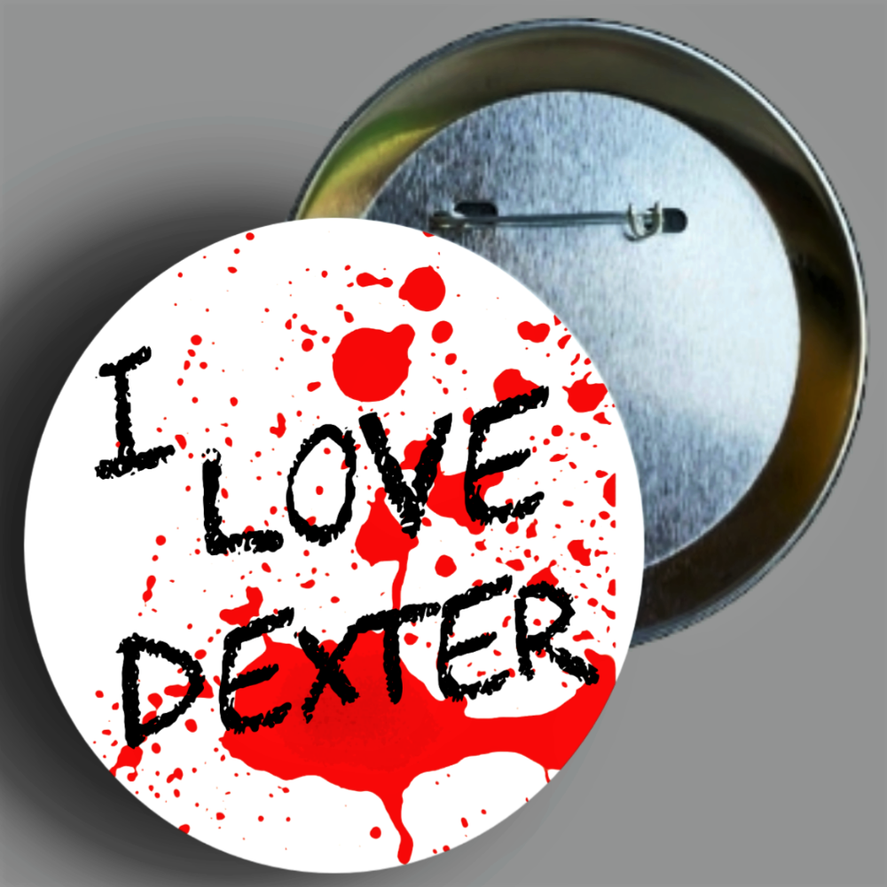 I Love Dexter blood splatter quote handcrafted 1PC 2.25" round button pin available in area51gallery