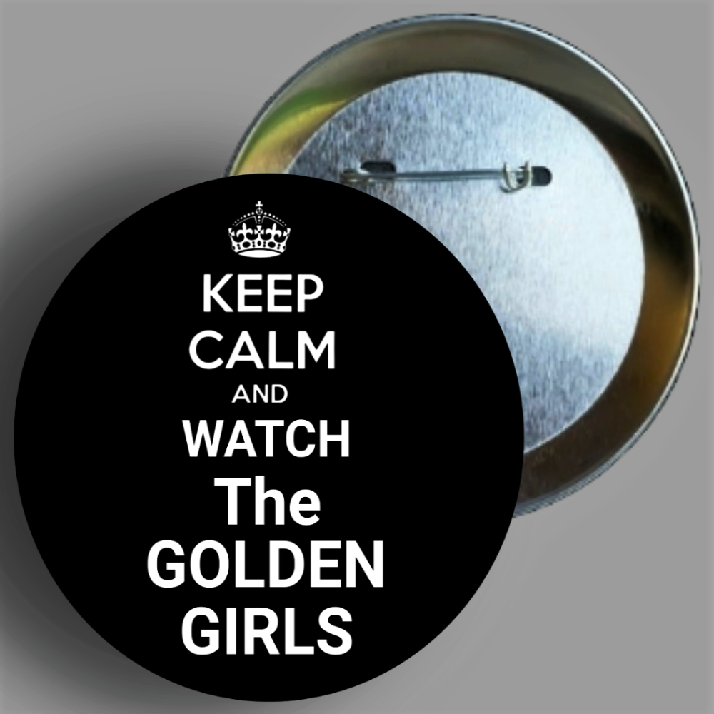 Keep Calm And Watch The Golden Girls Button Pin Available In AREA51GALLERY