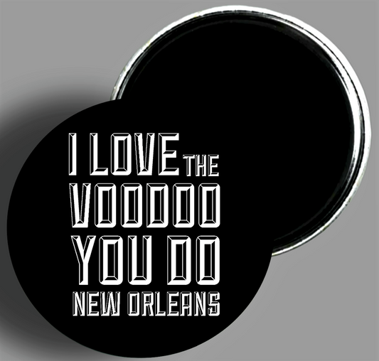 I Love The VooDoo You Do New Orleans quote handcrafted 1PC 2.25" round magnet available in area51gallery