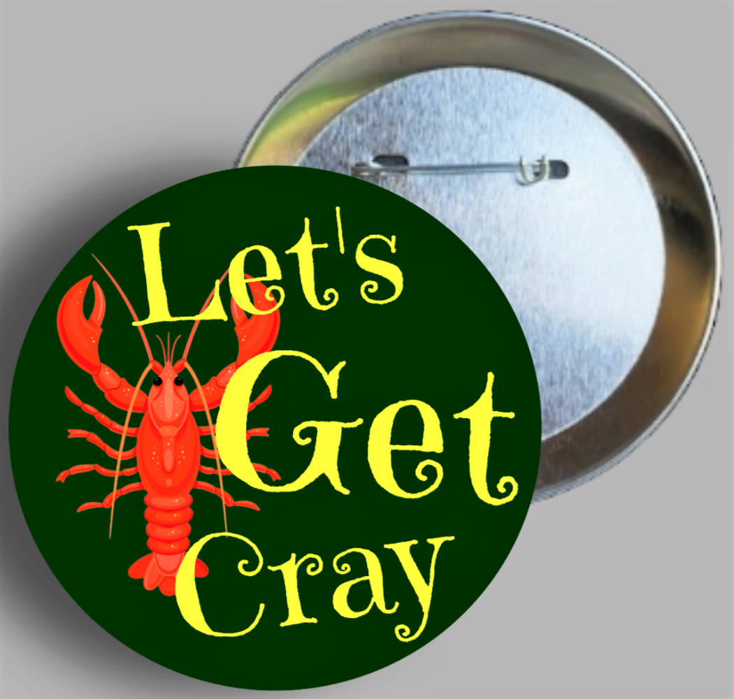 Custom Let's Get Cray 2.25" Button Pin Handcrafted In AREA51GALLERY New Orleans