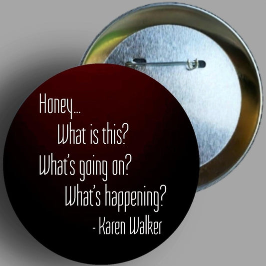 Karen Walker "Honey What's Going On" quote from Will & Grace Season 2, Episode 14 "Going Going Going" handmade 1PC 2.25" button pin available in area51gallery