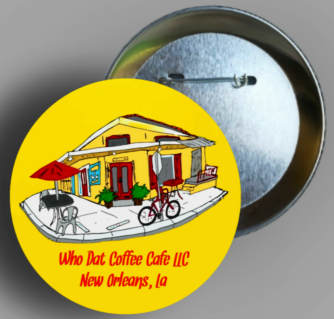 Who Dat Coffee Cafe LLC  Custom Button pin Handmade In AREA51GALLERY New Orleans 